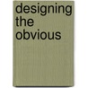 Designing the Obvious by Jr Robert Hoekman