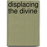 Displacing the Divine door Douglas Alan Walrath