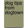 Dog Tips from Dogtown door Michael S. Sweeney