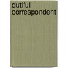 Dutiful Correspondent door M. Andrew Holowchak