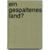 Ein Gespaltenes Land?