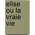 Elise Ou La Vraie Vie
