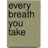 Every Breath You Take door Mark Gilroy