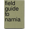 Field Guide to Narnia by Colin Duriez