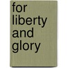 For Liberty and Glory door James R. Gaines