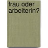 Frau Oder Arbeiterin? door Michael Aust