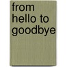 From Hello to Goodbye door Christine V. Walters
