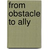 From Obstacle to Ally door M. Judith Hughes