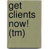 Get Clients Now! (tm) by C. J Hayden