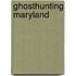 Ghosthunting Maryland