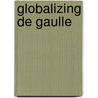 Globalizing De Gaulle by Nuenlist/Locher/Martin