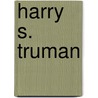 Harry S. Truman door Heidi M.D. Elston