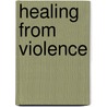 Healing from Violence by Neil Ribner