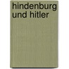 Hindenburg Und Hitler door Alice B