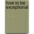 How to Be Exceptional