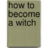 How to Become a Witch