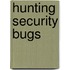 Hunting Security Bugs