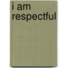 I Am Respectful door Marie Bender