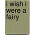 I Wish I Were a Fairy