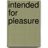 Intended for Pleasure