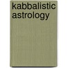 Kabbalistic Astrology door Rav P. S Berg