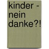 Kinder - Nein Danke?! door Iris Stiehle