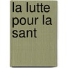 La Lutte Pour La Sant door Dr. Burlureaux