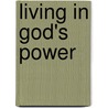 Living in God's Power door John G. Lake