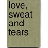 Love, Sweat and Tears by Zelie Bullen