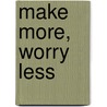 Make More, Worry Less door Wes Moss