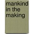 Mankind in the Making