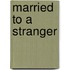 Married to a Stranger