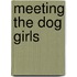 Meeting the Dog Girls