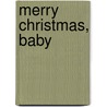 Merry Christmas, Baby door Vicki Lewis Thompson