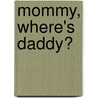 Mommy, Where's Daddy? door Josette Nicolas