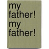 My Father! My Father! by Sam Soleyn