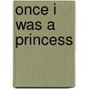 Once I Was a Princess door Jacqueline Pascarl