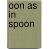 Oon As in Spoon door Carey Molter