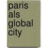 Paris Als Global City door Bernd S. Wolff
