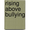 Rising Above Bullying door Rosemary Hayes