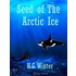 Seed of the Artic Ice