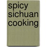 Spicy Sichuan Cooking by Daniel Reid