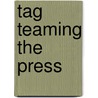 Tag Teaming the Press door James E. Mueller