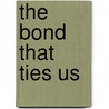 The Bond That Ties Us door Christine D''Abo