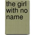 The Girl with No Name