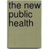 The New Public Health by Theodore H. Tulchinsky