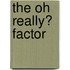 The Oh Really? Factor