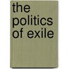 The Politics of Exile by Elizabeth Dauphinee
