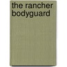 The Rancher Bodyguard door Kathleen Creighton