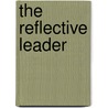 The Reflective Leader door Peter Shaw
